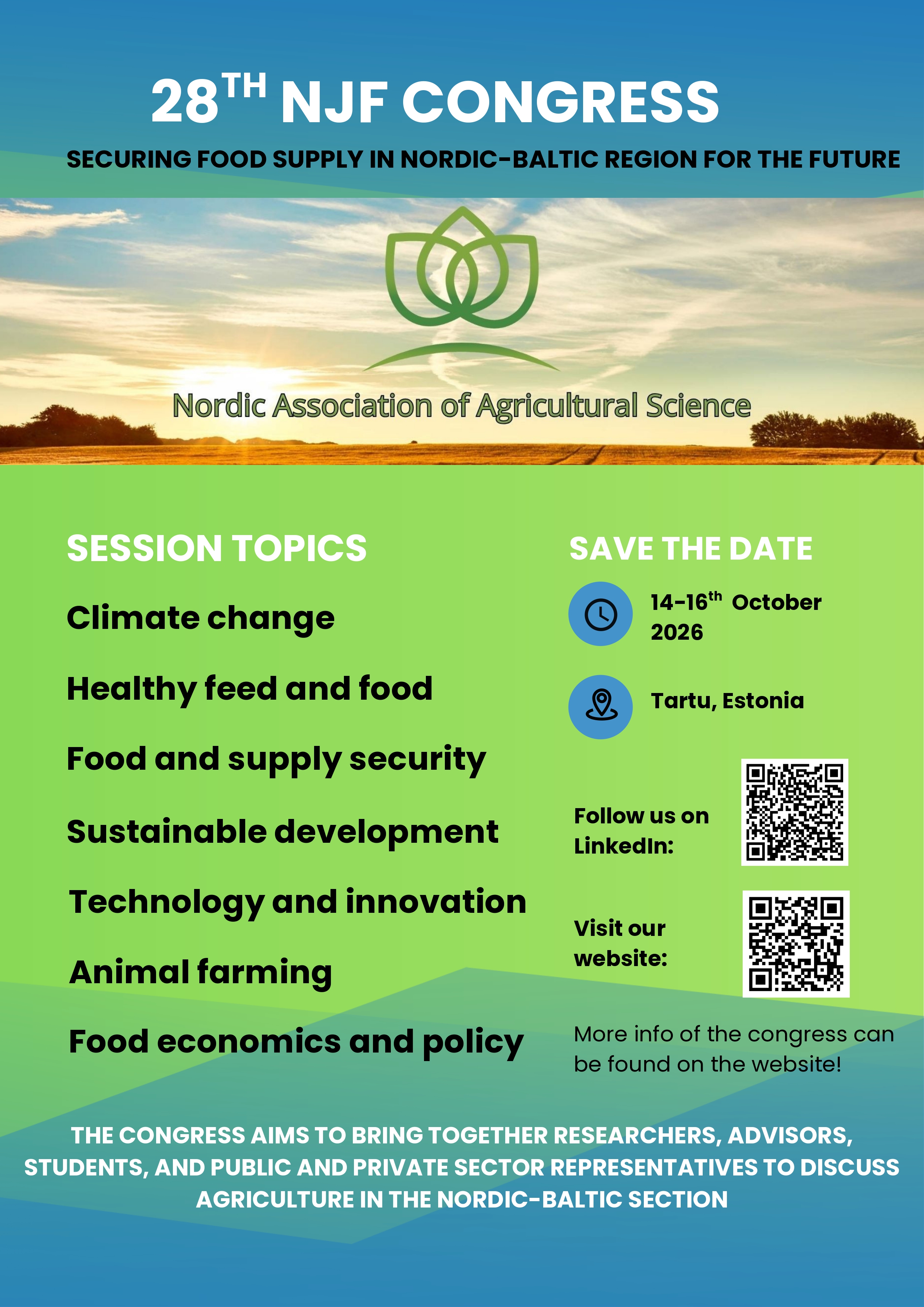 Plakāts par 28. NJF kongresu “Securing Food Supply in Nordic-Baltic Region for the Future”. Norādīts norises laiks – 2026. gada 14.–16. oktobris, vieta – Tartu, Igaunija. Plakātā uzskaitītas sesiju tēmas: klimata pārmaiņas, veselīga barība un pārtika, pārtikas drošība un apgāde, ilgtspējīga attīstība, tehnoloģijas un inovācijas, dzīvnieku audzēšana, pārtikas ekonomika un politika. Attēlā redzama lauku ainava, NJF logotips, kā arī QR kodi LinkedIn un mājaslapai.
