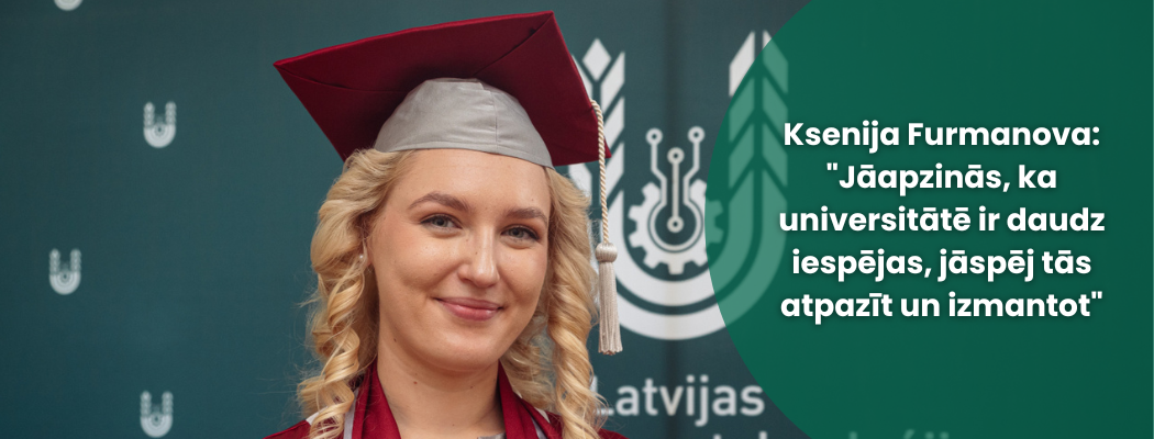 Ksenija Furmanova: "Jāapzinās, ka universitātē ir daudz iespējas, jāspēj tās atpazīt un izmantot"