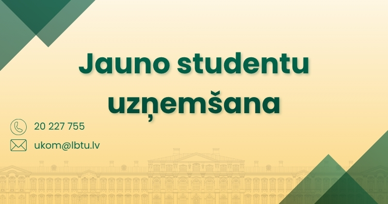 Grafisks attēls ar uzrakstu “Jauno studentu uzņemšana”. Norādīta kontaktinformācija – tālruņa numurs 20 227 755 un e-pasts ukom@lbtu.lv . Fonā redzama stilizēta Jelgavas pils silueta ilustrācija.