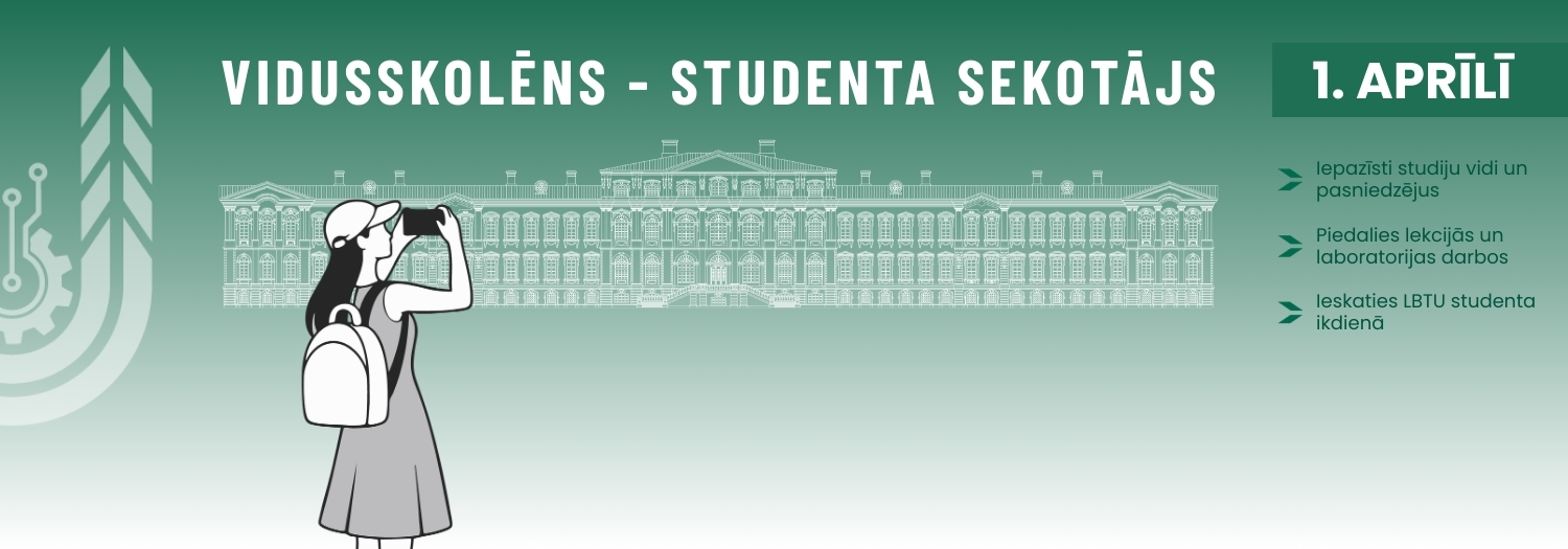 1. aprīlī piedalies akcijā "Vidusskolēns - studenta sekotājs" un iepazīsti LBTU