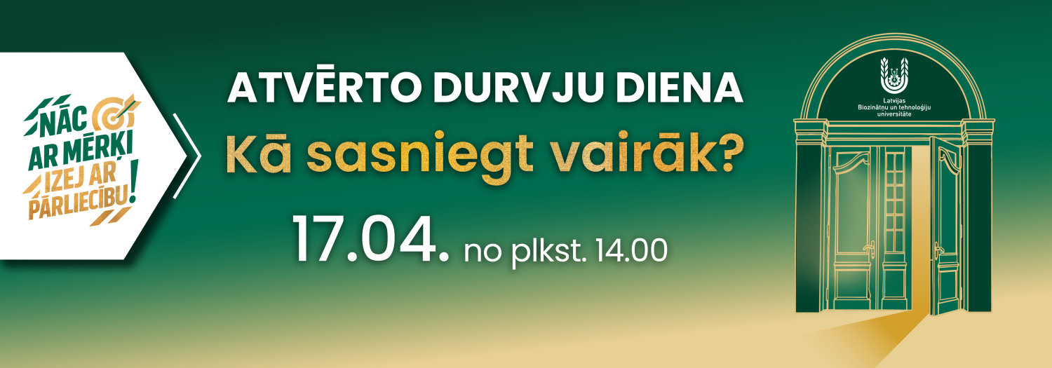 Plakāts par Latvijas Biozinātņu un tehnoloģiju universitātes Atvērto durvju dienu 17. aprīlī Jelgavas pilī. Attēlā redzams universitātes logotips, sauklis “Nāc ar mērķi, izej ar pārliecību!” un stilizēts Jelgavas pils zīmējums.