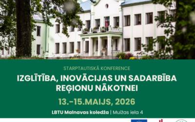 Starptautiskā konference "Izglītība, inovācijas un sadarbība reģionu nākotnei" LBTU Malnavas koledžā