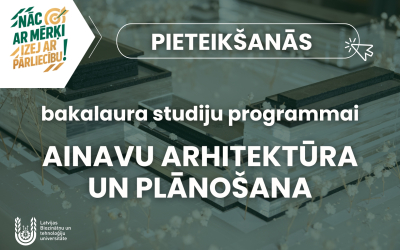 Nāc ar mērķi, izej ar pārliecību! Pavasara uzņemšana tikai bakalaura studiju programmā "Ainavu arhitektūra un plānošana" pirms centralizēto eksāmenu rezultātiem ar obligāti nokārtotu iestājpārbaudījumu